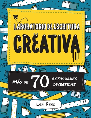 Laboratorio de escritura creativa: Más de 70 actividades divertidas - Lexi Rees
