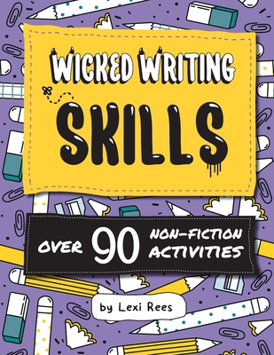 Wicked Writing Skills: Over 90 non-fiction activities for children - Lexi Rees