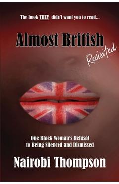 Coperta cărții 'Almost British - Revisited: One Black Woman's Refusal to Being Silenced and Dismissed - Nairobi Thompson'