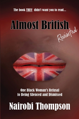 Almost British - Revisited: One Black Woman's Refusal to Being Silenced and Dismissed - Nairobi Thompson