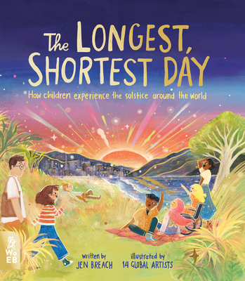 The Longest, Shortest Day: How Children Experience the Solstice Around the World - Jen Breach