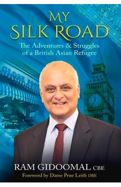 Coperta cărții 'My Silk Road: The Adventures & Struggles of a British Asian Refugee - Ram Gidoomal'