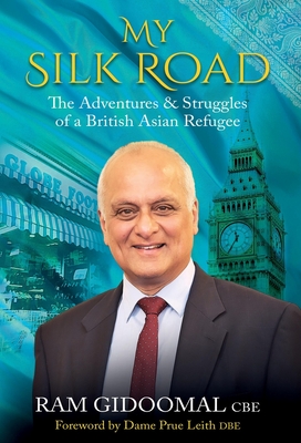Coperta cărții 'My Silk Road: The Adventures & Struggles of a British Asian Refugee - Ram Gidoomal'