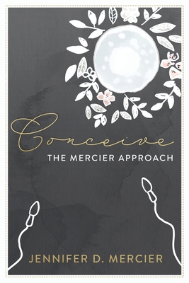 Conceive (Full colour edition): The Mercier Approach - Jennifer Mercier