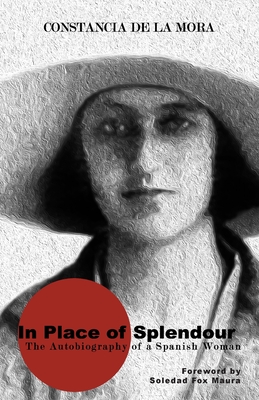 In Place of Splendour: The Autobiography of a Spanish Woman - Constancia De La Mora