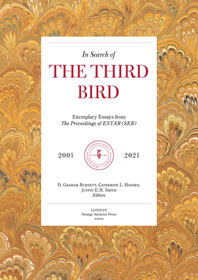 In Search of the Third Bird: Exemplary Essays from the Proceedings of Estar(ser), 2001-2021 - D. Graham Burnett