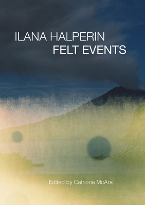 Ilana Halperin: Felt Events - Catriona Mcara