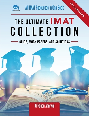 The Ultimate IMAT Collection: New Edition, all IMAT resources in one book: Guide, Mock Papers, and Solutions for the IMAT from UniAdmissions. - Rohan Agarwal