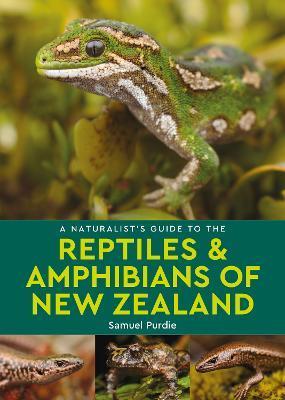 A Naturalist's Guide to the Reptiles & Amphibians of New Zealand - Samuel Purdie
