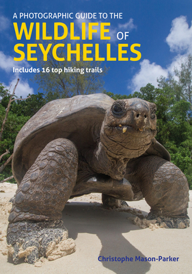 A Photographic Guide to the Wildlife of Seychelles - Chris Mason-parker
