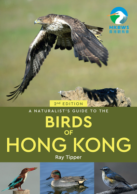 A Naturalist's Guide to the Birds of Hong Kong 2nd - Ray Tipper