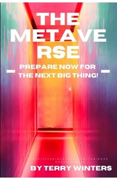 Poza produsului The Metaverse: Prepare Now for the Next Big Thing - Terry Winters