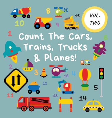 Count The Cars, Trains, Trucks & Planes!: Volume 2 - A Fun Activity Book For 2-5 Year Olds - Ncbusa Publications