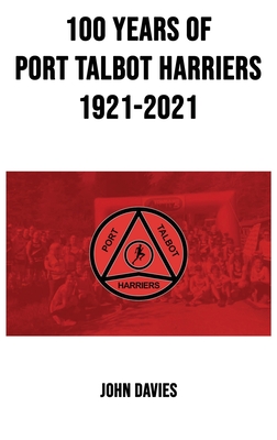 100 Years of Port Talbot Harriers, 1921-2021 - John Davies
