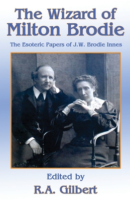 The Wizard of Milton Brodie: The Esoteric Papers of J.W. Brodie-Innes - R. A. Gilbert