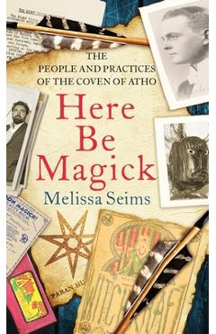 Coperta cărții 'Here Be Magick: The People and Practices of the Coven of Atho - Melissa Seims'