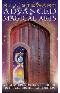 Poza produsului Advanced Magical Arts: Visualisation, Mediation and Ritual in the Western Magical Tradition - R. J. Stewart