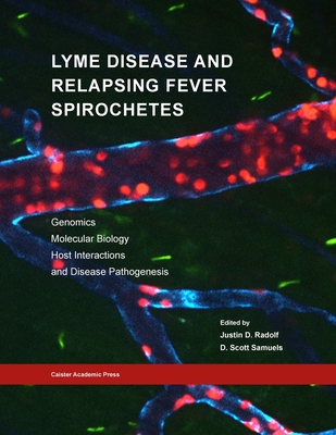 Lyme Disease and Relapsing Fever Spirochetes: Genomics, Molecular Biology, Host Interactions and Disease Pathogenesis - Justin D. Radolf