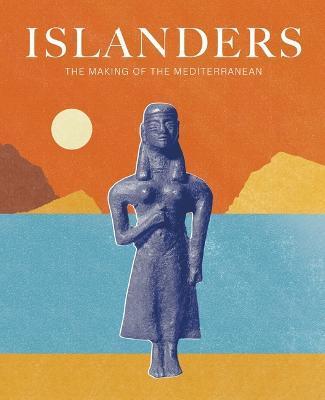 Islanders: The Making of the Mediterranean - Anastasia Christophilopolou