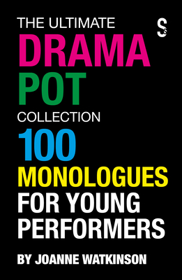 The Ultimate Drama Pot Collection: 100 Monologues for Young Performers - Joanne Watkinson