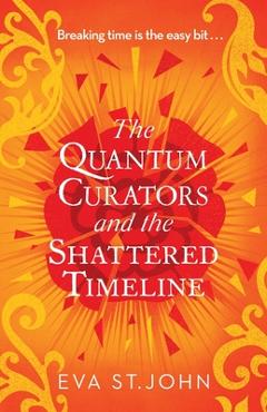 Coperta cărții 'The Quantum Curators and the Shattered Timeline - Eva St John'