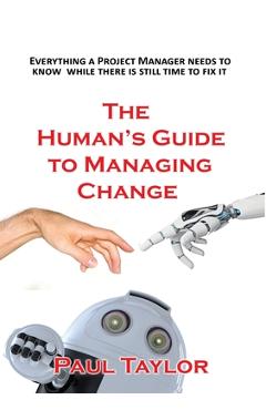Coperta cărții 'The Human's Guide to Managing Change - Paul Taylor'