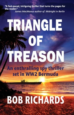 Triangle of Treason: An enthralling spy thriller set in WW2 Bermuda: An - Bob Richards