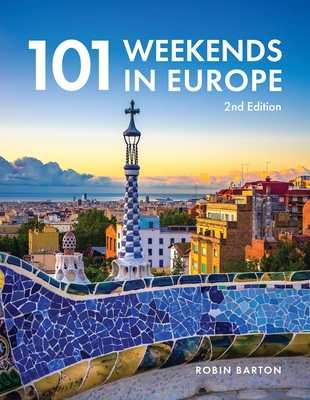 101 Weekends in Europe, 2nd Edition - Robin Barton