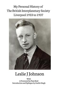 Coperta cărții 'My Personal History of The British Interplanetary Society 1933 - 1937 Liverpool - Leslie J. Johnson'