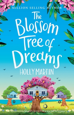 The Blossom Tree of Dreams: A heartwarming feel-good romance to fall in love with this summer - Holly Martin