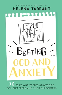 Beating OCD and Anxiety: 75 Tried and Tested Strategies for Sufferers and their Supporters - Helena Tarrant