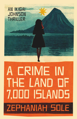 A Crime in the Land of 7,000 Islands - Zephaniah Sole