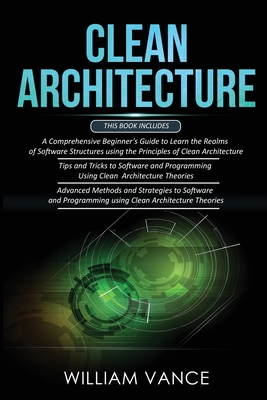 Clean Architecture: 3 Books in 1 - Beginner's Guide to Learn Software Structures +Tips and Tricks to Software Programming +Advanced Method - William Vance