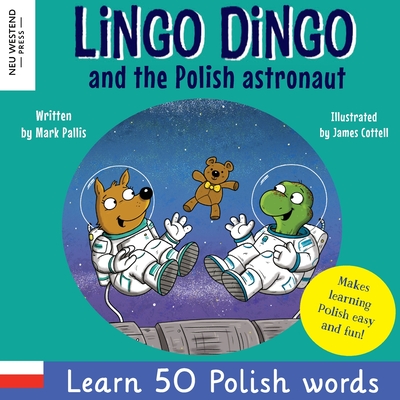 Lingo Dingo and the Polish astronaut: Laugh & Learn 50 Polish words! (Learn polish for kids; Bilingual English Polish books for children; polish for k - Mark Pallis