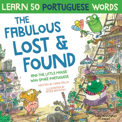 The Fabulous Lost and Found and the little mouse who spoke Portuguese: Laugh as you learn 50 Portuguese words with this bilingual English Portuguese b - Mark Pallis