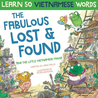 The Fabulous Lost & Found and the little Vietnamese mouse: laugh as you learn 50 Vietnamese words with this fun, heartwarming English Vietnamese kids - Mark Pallis