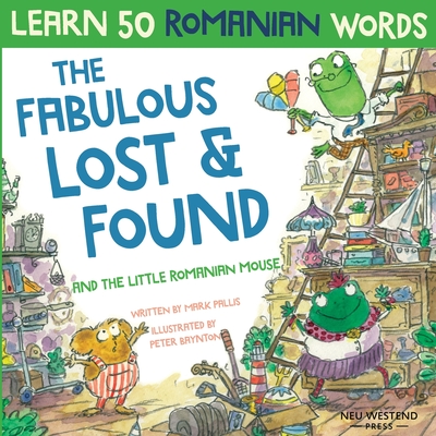 The Fabulous Lost & Found and the little Romanian mouse: Laugh as you learn 50 Romanian words with this bilingual English Romanian book for kids - Mark Pallis