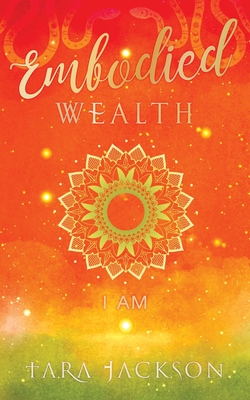 Embodied Wealth: I Am - Tara Jackson
