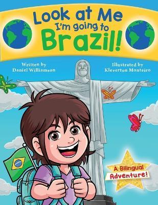 Look at Me I'm going to Brazil!: A Bilingual Adventure! - Daniel Williamson