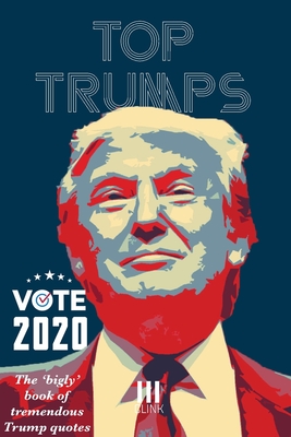 Top Trumps: The Bigly Book of Tremendous Trump Quotes - Clink Street Originals