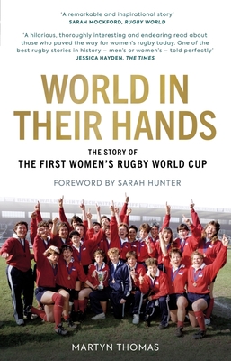 World in Their Hands: The Story of the First Women's Rugby World Cup - Martyn Thomas