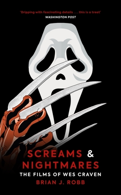 Screams & Nightmares: The Films of Wes Craven - Brian J. Robb