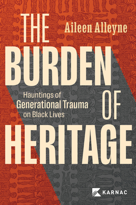 The Burden of Heritage: Hauntings of Generational Trauma on Black Lives - Aileen Alleyne
