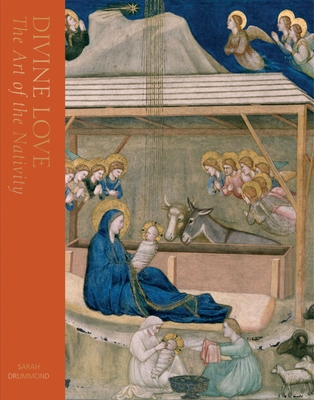 Divine Love: The Art of the Nativity - Sarah Drummond