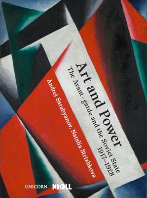 Art and Power: The Russian Avant-Garde Under Soviet Rule, 1917-1928 - Natalya Strizhkova