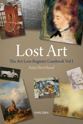 Lost Art: The Art Loss Register Casebook Volume One - Anja Shortland