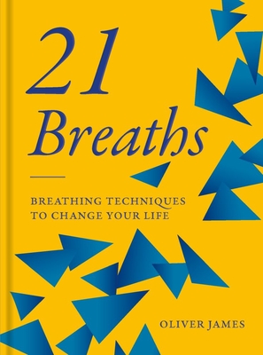 21 Breaths: Breathing Techniques to Change Your Life - Oliver James
