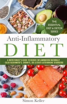 Anti-Inflammatory Diet: A Nutritionist's Guide to Reduce Inflammation Naturally - Calm Hashimoto's, Crohn's, IBS & Other Autoimmune Disorders - Simon Keller