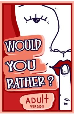 Would You Rather Adult Version: The Naughty Conversation Game Edition - Billy Chuckles