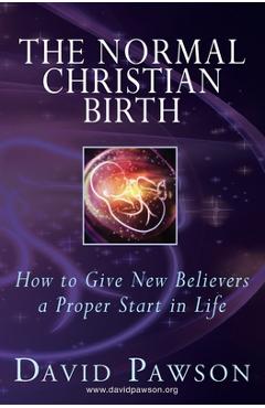 Poza produsului The Normal Christian Birth: How to Give New Believers a Proper Start in Life - David Pawson